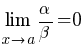 lim{x right a}{alpha/beta}=0