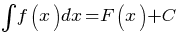 int{}{}{f(x)dx}=F(x)+C