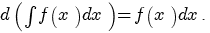 d(int{}{}{f(x)dx})=f(x)dx.